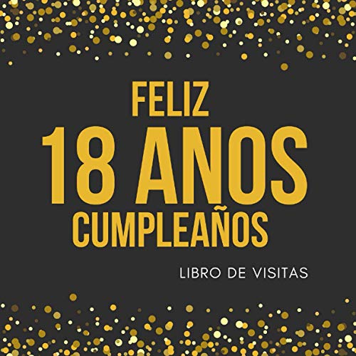 Feliz 18 Anos Cumpleaños: Libro de visitas para fiesta, regalos originales para hombre y mujer, registro para felicitaciones y fotos de los invitados,120 páginas (21.59*21.59 cm)