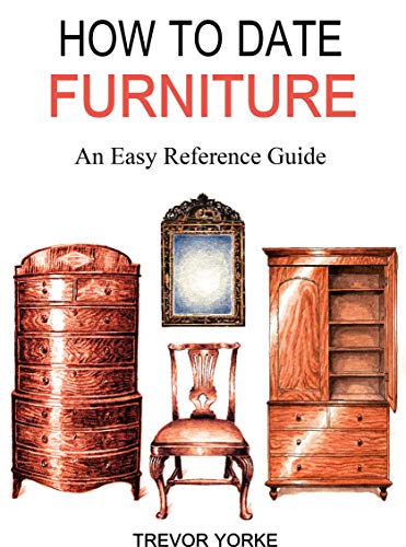 HOW TO DATE FURNITURE: An Easy Reference Guide