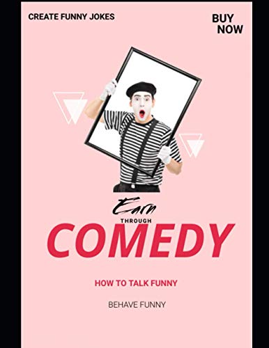 How To Talk Funny, Create Funny Jokes, Behave Funny, And Earn Through Comedy