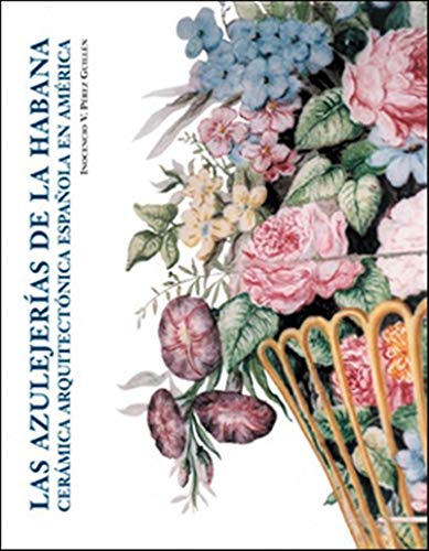 Las azulejerías de la Habana: Cerámica arquitectónica española en América