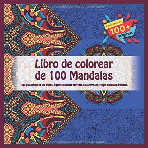 Libro de colorear de 100 Mandalas - Todo pensamiento es una semilla. Si plantas semillas podridas, no cuentes con recoger manzanas deliciosas.