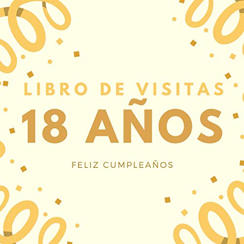 Libro De Visitas: 18 Anos Feliz Cumpleaños: Diario de visitas para fiesta, regalos originales para hombre y mujer, registro para felicitaciones y fotos de los invitados,120 páginas (21.59*21.59 cm)