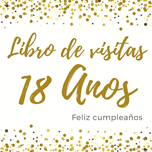 Libro De Visitas 18 Anos: Feliz Cumpleaños: Diario de visitas para fiesta, regalos originales para hombre y mujer, registro para felicitaciones y fotos de los invitados,120 páginas (21.59*21.59 cm)