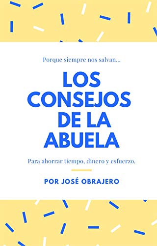 LOS CONSEJOS DE LA ABUELA.: PARA AHORRAR TIEMPO, DINERO Y ESFUERZO.