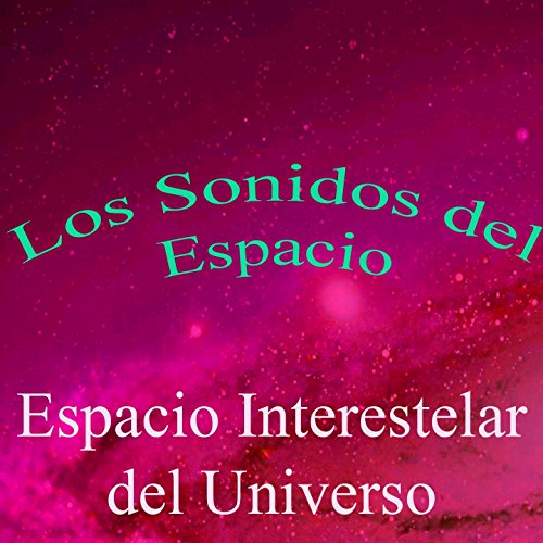 Los Sonidos del Espacio, Vol. 4 (Espacio Interestelar del Universo)