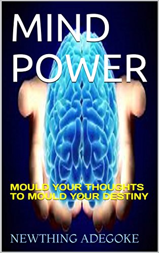 MIND POWER: MOULD YOUR THOUGHTS TO MOULD YOUR DESTINY (English Edition)