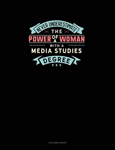 Never Underestimate The Power Of A Woman With A Media Studies Degree: 3 Column Ledger: 1274