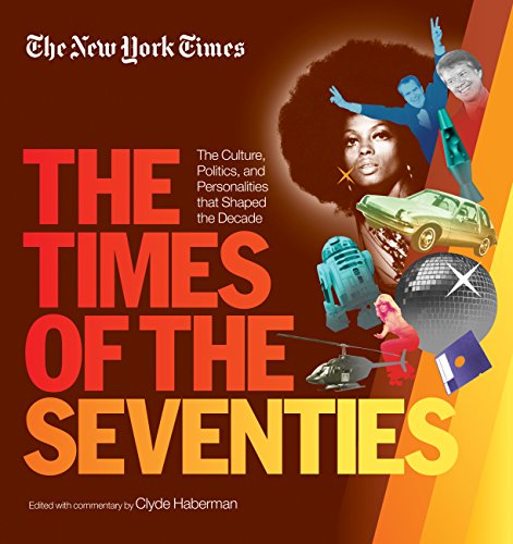 New York Times The Times of the Seventies: The Culture, Politics, and Personalities that Shaped the Decade (English Edition)