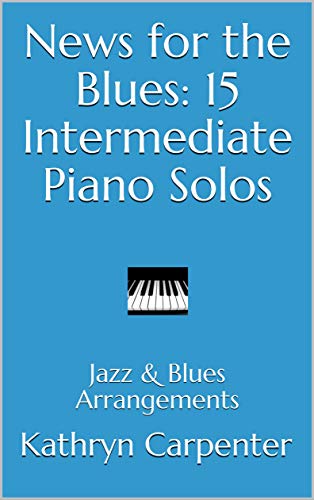 News for the Blues: 15 Intermediate Piano Solos: Jazz & Blues Arrangements (English Edition)