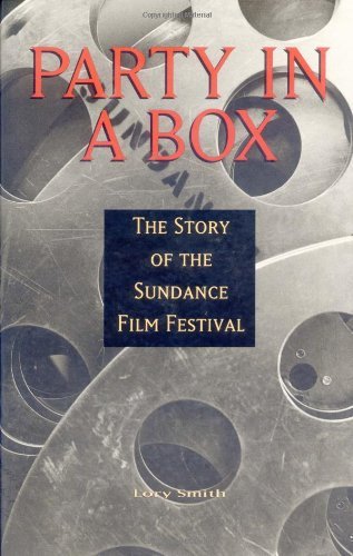 Party in a Box: The Story of the Sundance Film Festival (English Edition)