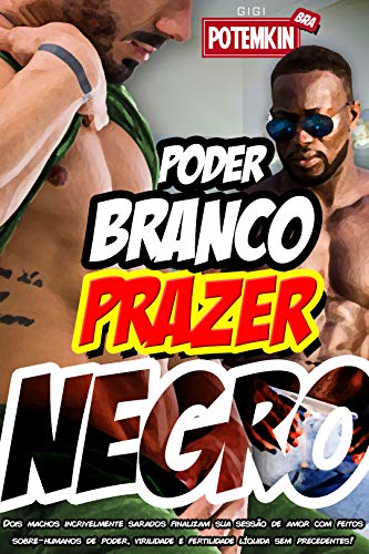 Poder Branco, Prazer Negro: Dois machos incrivelmente sarados finalizam sua sessão de amor com feitos sobre-humanos de poder, virilidade e fertilidade líquida sem precedentes! (Portuguese Edition)