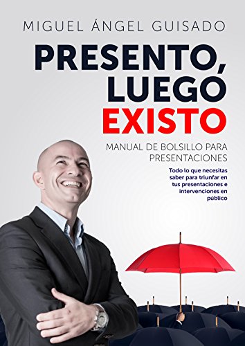 Presento, luego existo: Manual de bolsillo para presentaciones