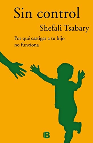 Sin control: Por qué castigar a tu hijo no funciona (No ficción)