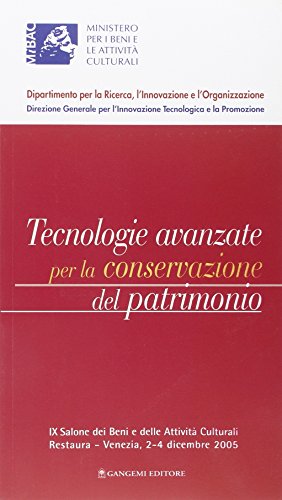 Tecnologie avanzate per la conservazione del patrimonio. 9° Salone dei beni e delle attività culturali Restaura (Venezia, 2-4 dicembre 2005)