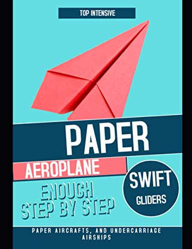 Top Intensive Paper Aeroplane Swift Gliders, Enough Step By Step Paper Aircrafts, And Undercarriage Airships