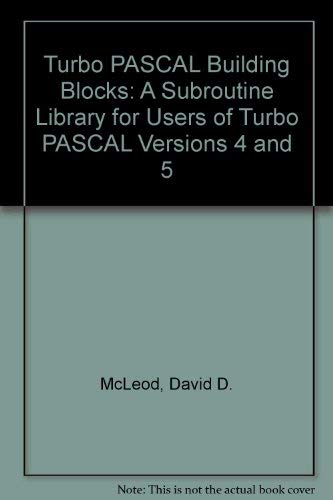 Turbo PASCAL Building Blocks: A Subroutine Library for Users of Turbo PASCAL Versions 4 and 5