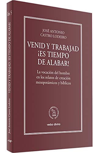 Venid y Trabajad. ¡ ES tiempo De Alabar!: La vocación del hombre en los relatos de creación mesopotámicos y bíblicos (Instituto Bíblico y Oriental)