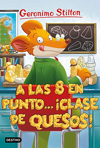 A las ocho en punto... ¡clase de quesos!: Geronimo Stilton 54