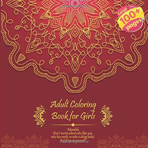 Adult Coloring Book for Girls Mandala - Don’t worry about who likes you, who has more, or who is doing what. Just focus on yourself.