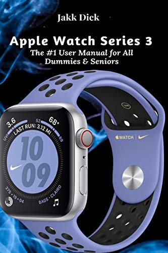 Apple Watch Series 3: The #1 User Manual for All Dummies & Seniors