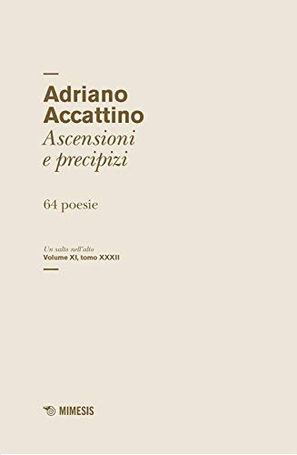 Ascensioni e precipizi: 64 poesie. Un salto nell’alto Volume XI, tomo XXXII (Italian Edition)