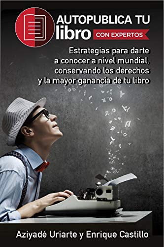 Autopublica tu libro con expertos: Estrategias para darte a conocer a nivel mundial, conservando los derechos y la mayor ganancia de las ventas de tu libro.