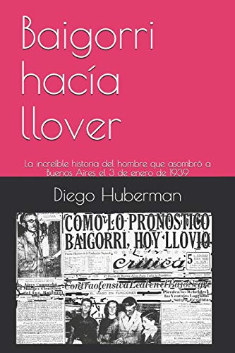 Baigorri hacía llover: La increíble historia del hombre que asombró a Buenos Aires el 3 de enero de 1939