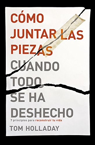 Cómo juntar las piezas cuando todo se ha deshecho: 7 principios para reconstruir tu vida