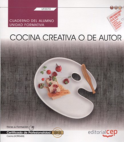 Cuaderno del alumno. Cocina creativa o de autor (UF0070). Certificados de profesionalidad. Cocina (HOTR0408)