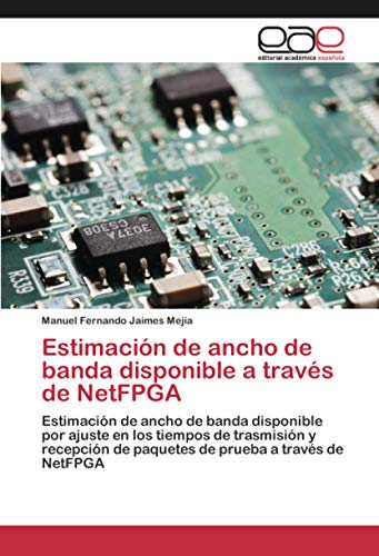 Estimación de ancho de banda disponible a través de NetFPGA: Estimación de ancho de banda disponible por ajuste en los tiempos de trasmisión y recepción de paquetes de prueba a través de NetFPGA