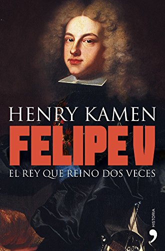 Felipe V: El rey que reinó dos veces (Historia)