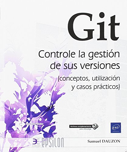 GIT. Controle la gestión de sus versiones. Conceptos, utilización y casos prácticos