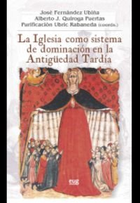 Iglesia como sistema de dominación en la Antigüedad Tardía,La (Colección Historia)