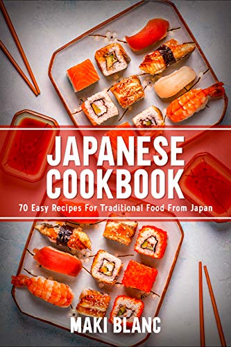 Japanese Cookbook: 70 Easy Recipes For Traditional Food From Japan (World Cuisine Cookbooks Book 2) (English Edition)