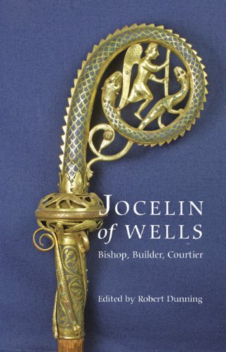 Jocelin of Wells: Bishop, Builder, Courtier: VOLUME 36 (Studies in the History of Medieval Religion, 36)