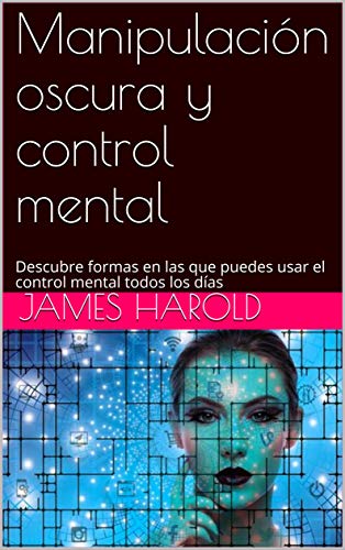 Manipulación oscura y control mental: Descubre formas en las que puedes usar el control mental todos los días