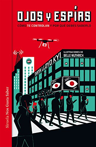 Ojos y espías: Cómo nos vigilan y por qué deberíamos saberlo: 30 (Las Tres Edades / Nos Gusta Saber)