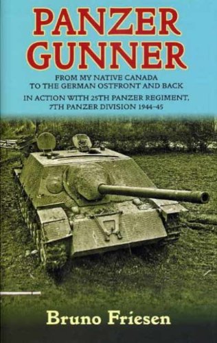 Panzer Gunner: From My Native Canada to the German Osfront and Back. In Action with 25th Panzer Regiment, 7th Panzer Division 1944-45 (English Edition)