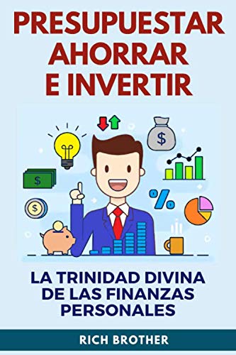 PRESUPUESTAR AHORRAR E INVERTIR LA TRINIDAD DIVINA DE LAS FINANZAS PERSONALES