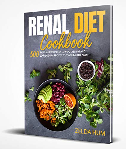 Renal Diet Cookbook: 500 Easy And Delicious Low Potassium And Sodium Recipes To Stay Healthy And Fit (English Edition)