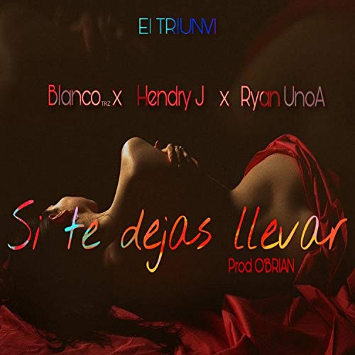 Si Te Dejas Llevar (feat. Hendry J & Ryan Unoa) [Explicit]