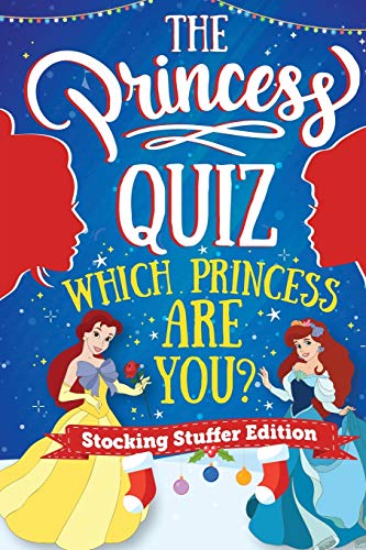 The Princess Quiz - Stocking Stuffers Edition: Which Princess Are You Personality Quiz - A Magical Christmas Themed and Interactive Book for Girls Ages 6, 7, 8, 9, 10, 11 and 12 Years Old and Teens