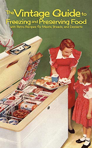 The Vintage Guide to Freezing and Preserving Food: with Retro Recipes for Fruit, Meat and Vegetables (English Edition)