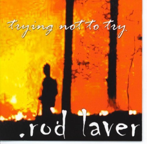 Trying Not to Try by Rod Laver (2000-04-18)