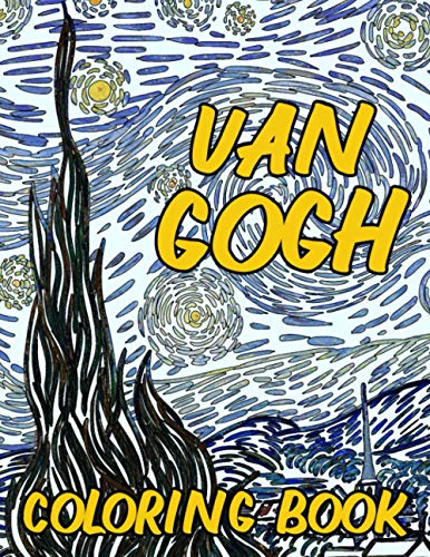 Van Gogh Coloring Book: Meaningful Gifts For Fans Of Van Gogh. A Lot Of Van Gogh Images For Coloring And Relaxing