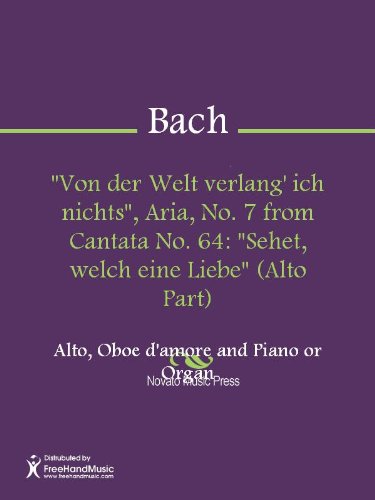 "Von der Welt verlang' ich nichts", Aria, No. 7 from Cantata No. 64: "Sehet, welch eine Liebe" (Alto Part) (English Edition)