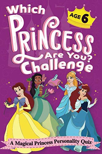 Which Princess Are You? Challenge - A Magical Princess Personality Quiz - Age 6: An Interactive Princess Quiz Book for 6 Year Old Girls - An ... Game to Find Your Inner Princess Personality