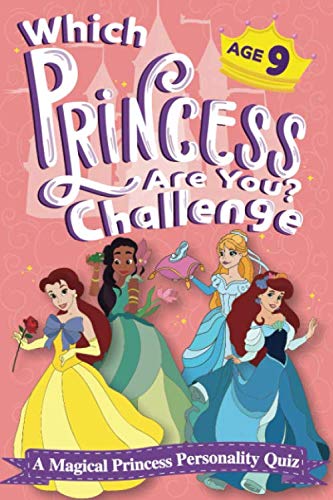 Which Princess Are You? Challenge - A Magical Princess Personality Quiz - Age 9: An Interactive Princess Quiz Book for 9 Year Old Girls - An ... Game to Find Your Inner Princess Personality