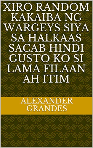 Xiro random kakaiba ng wargeys siya sa halkaas sacab Hindi gusto ko si lama filaan ah itim (Italian Edition)