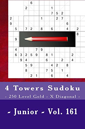 4 Towers Sudoku - 250 Level Gold - X Diagonal - Junior - Vol. 161: 9 x 9 PITSTOP. Enjoy this Sudoku.